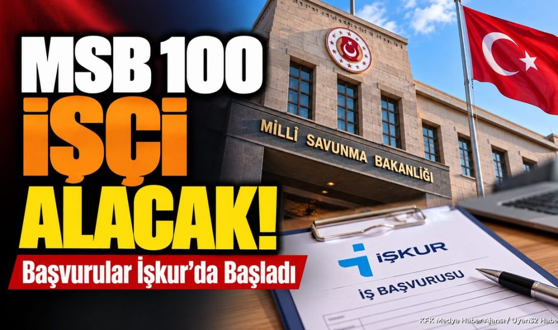 MSB 100 İşçi Alımı Duyurusu YURTTAN (KFK Ajans) –